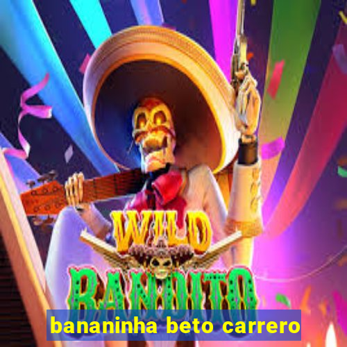 bananinha beto carrero